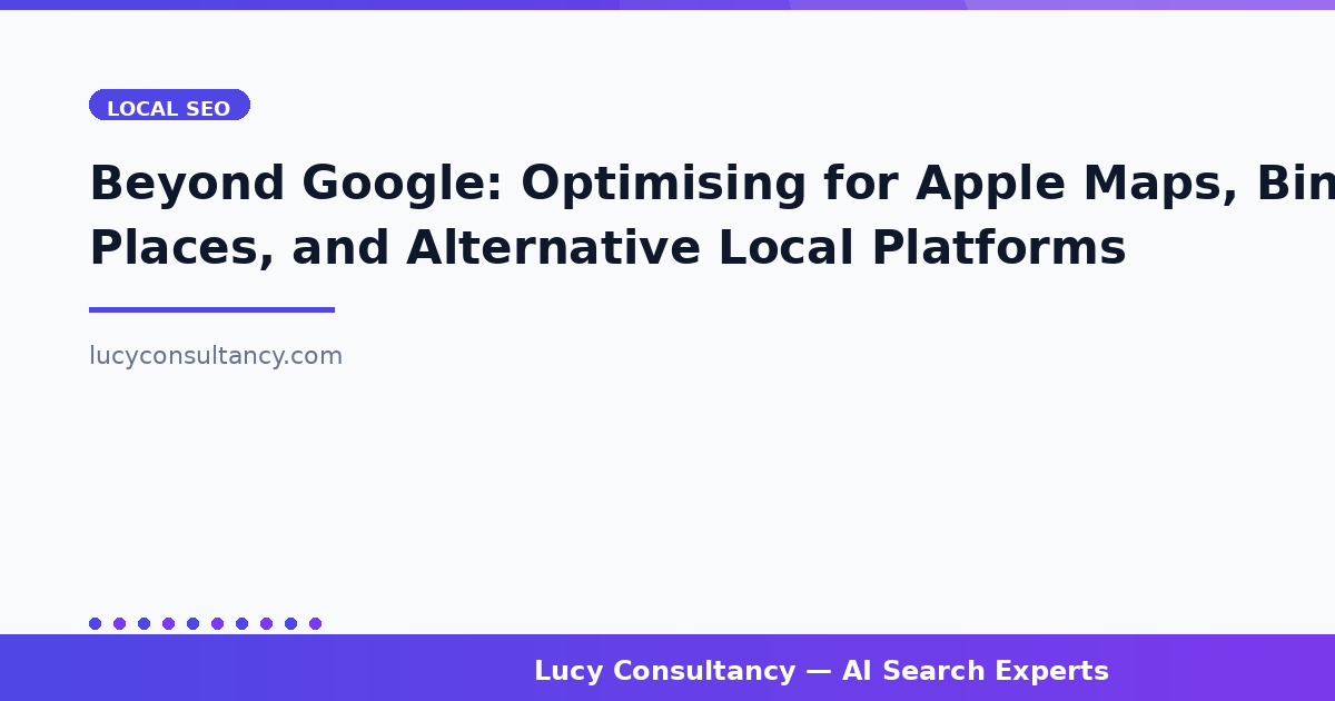 Beyond Google: Optimising for Apple Maps, Bing Places, and Alternative Local Platforms