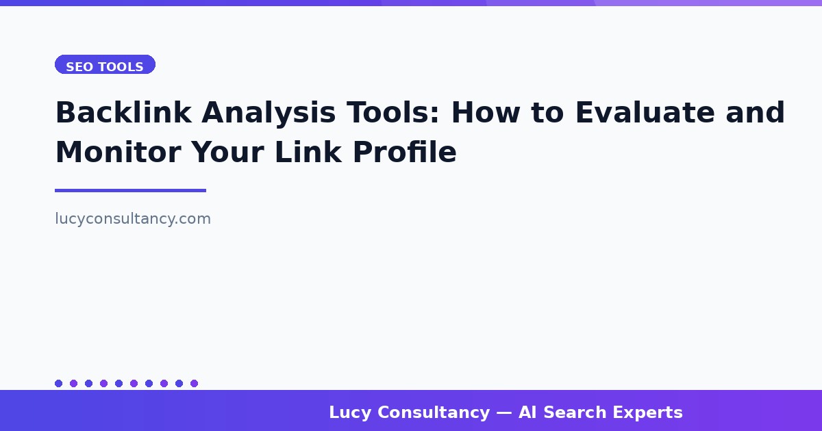 Backlink Analysis Tools: How to Evaluate and Monitor Your Link Profile