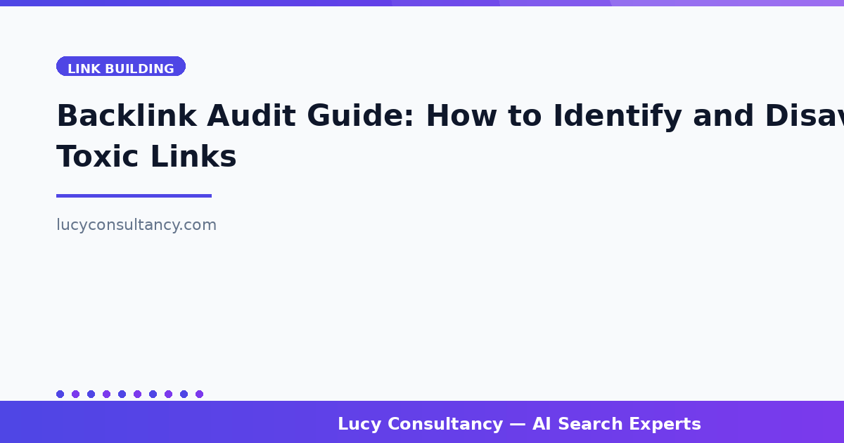 Backlink Audit Guide: How to Identify and Disavow Toxic Links