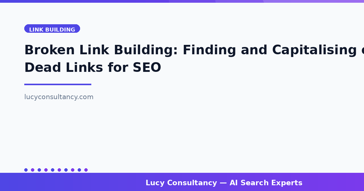 Broken Link Building: Finding and Capitalising on Dead Links for SEO