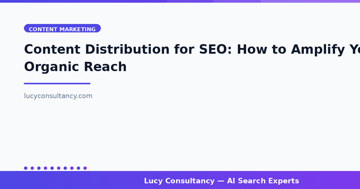 Content Distribution for SEO: How to Amplify Your Organic Reach