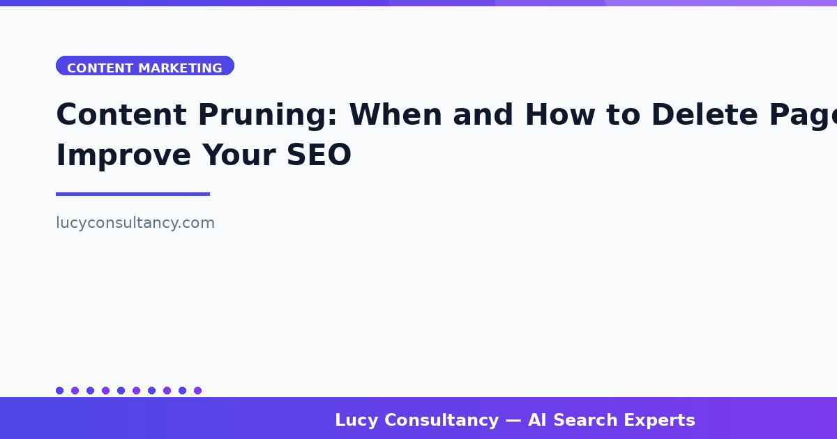 Content Pruning: When and How to Delete Pages to Improve Your SEO