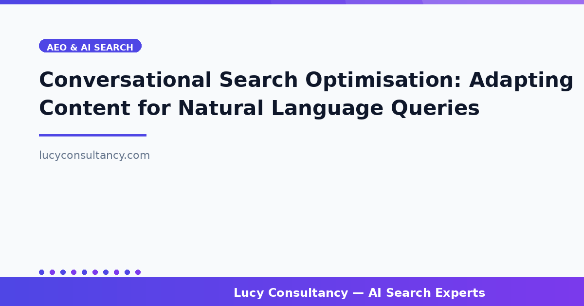Conversational Search Optimisation: Adapting Content for Natural Language Queries