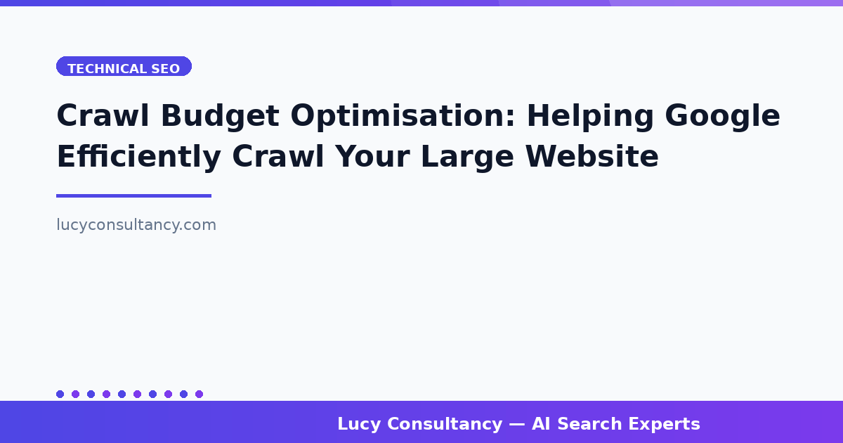 Crawl Budget Optimisation: Helping Google Efficiently Crawl Your Large Website