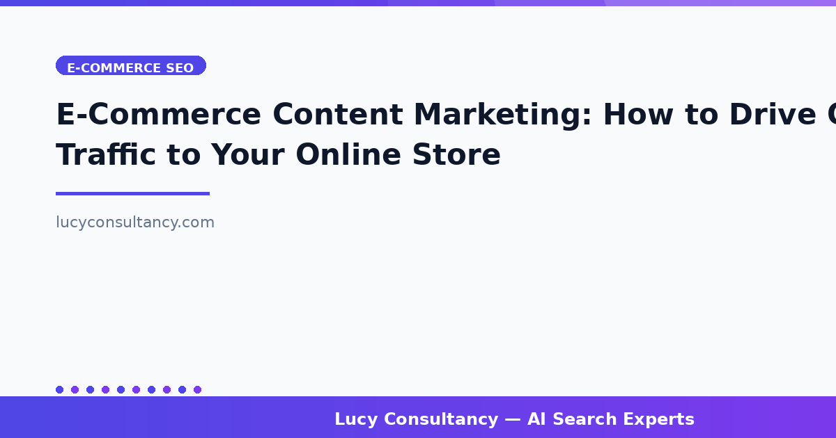 E-Commerce Content Marketing: How to Drive Organic Traffic to Your Online Store