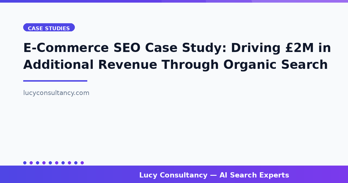 E-Commerce SEO Case Study: Driving £2M in Additional Revenue Through Organic Search