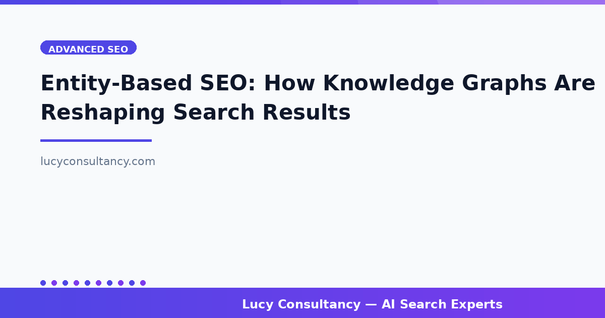 Entity-Based SEO: How Knowledge Graphs Are Reshaping Search Results