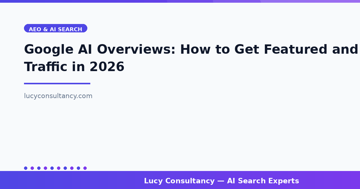 Google AI Overviews: How to Get Featured and Drive Traffic in 2026