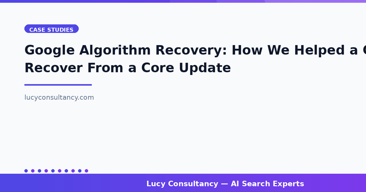 Google Algorithm Recovery: How We Helped a Client Recover From a Core Update
