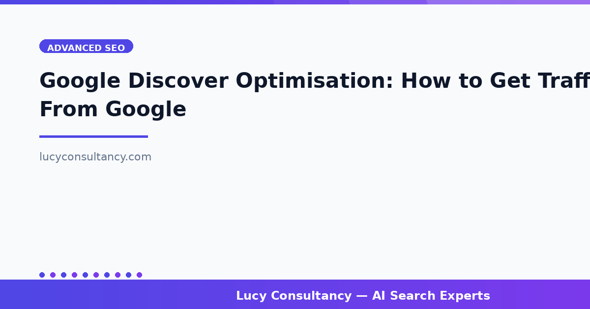 Google Discover Optimisation: How to Get Traffic From Google's Content Feed