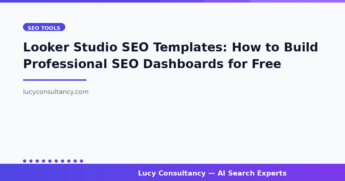 Looker Studio SEO Templates: How to Build Professional SEO Dashboards for Free