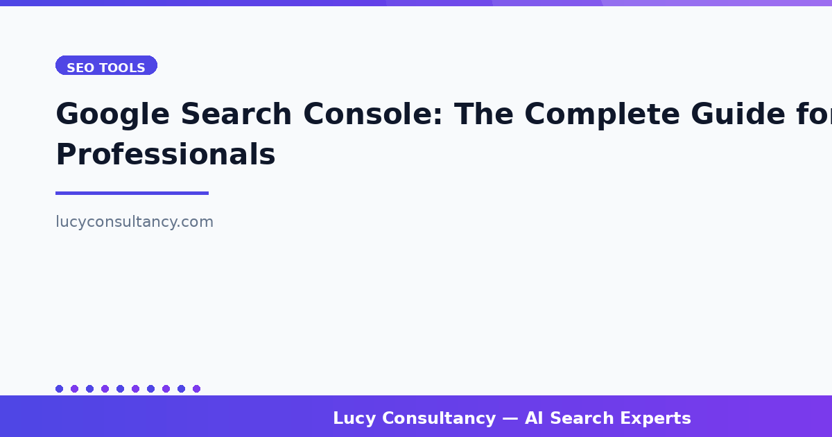 Google Search Console: The Complete Guide for SEO Professionals