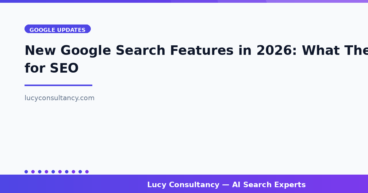 New Google Search Features in 2026: What They Mean for SEO