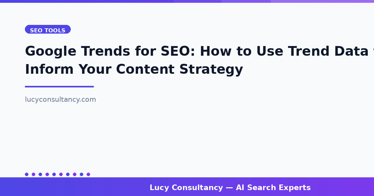 Google Trends for SEO: How to Use Trend Data to Inform Your Content Strategy