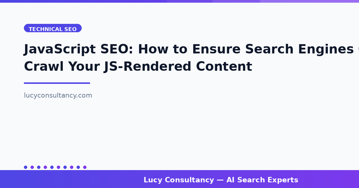 JavaScript SEO: How to Ensure Search Engines Can Crawl Your JS-Rendered Content