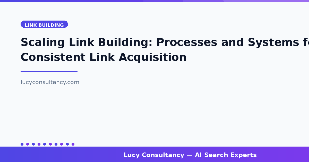 Scaling Link Building: Processes and Systems for Consistent Link Acquisition