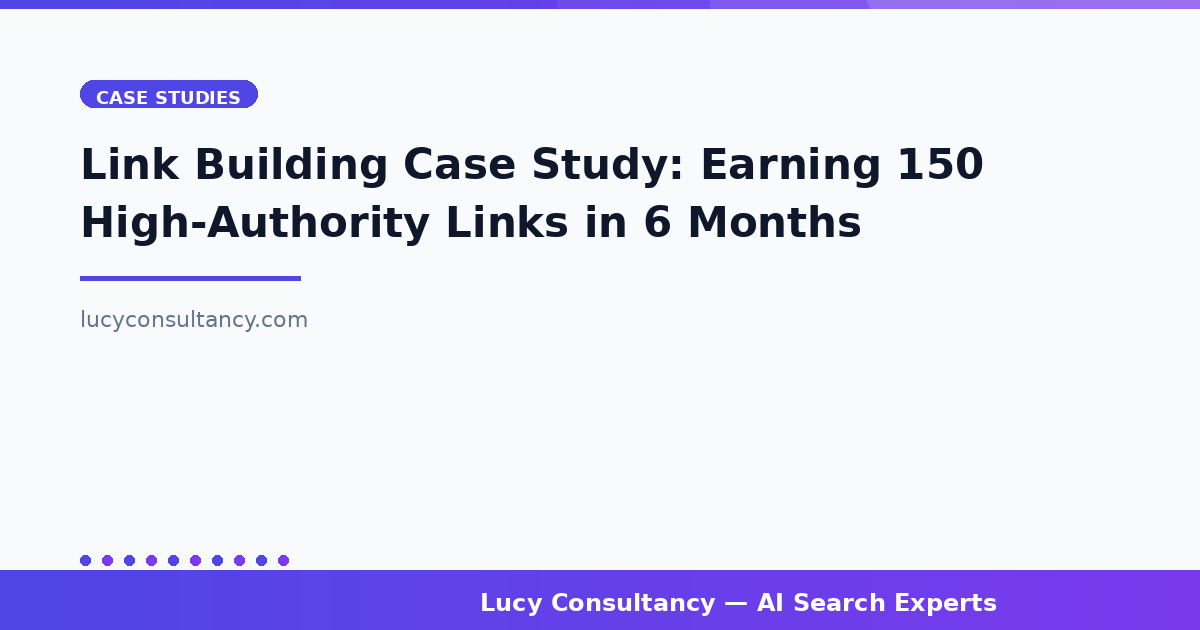 Link Building Case Study: Earning 150 High-Authority Links in 6 Months