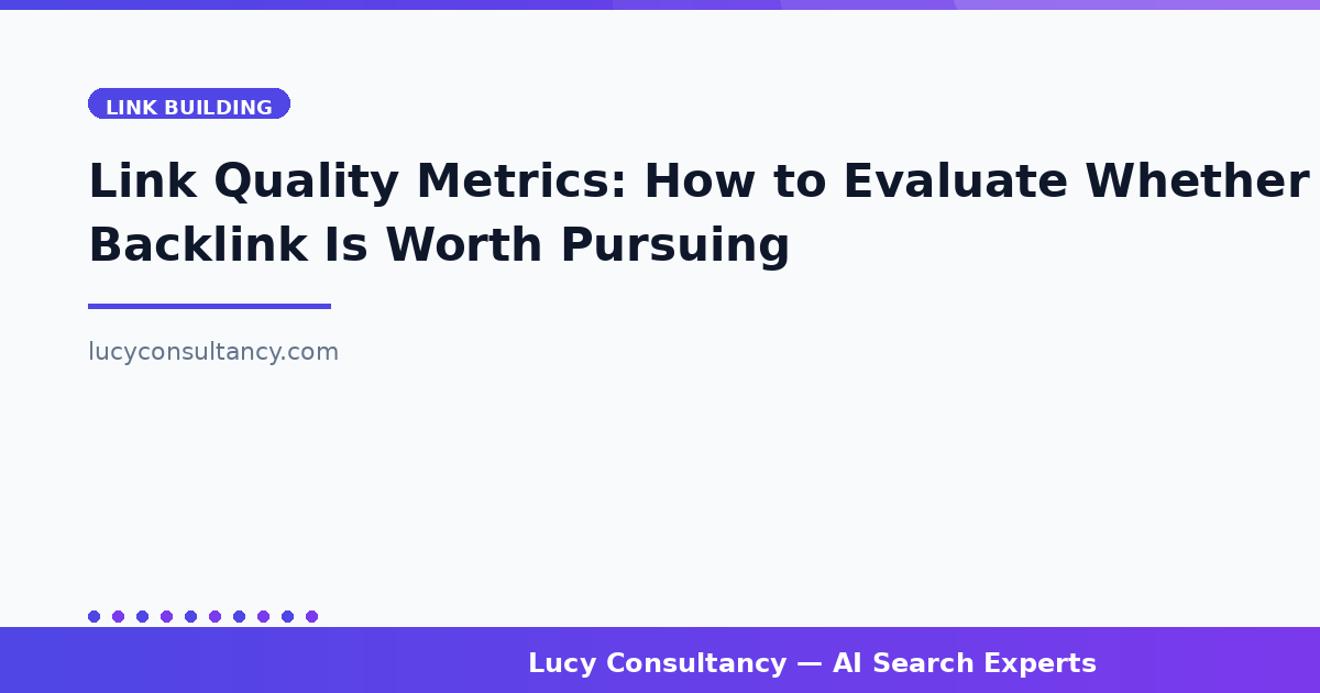 Link Quality Metrics: How to Evaluate Whether a Backlink Is Worth Pursuing