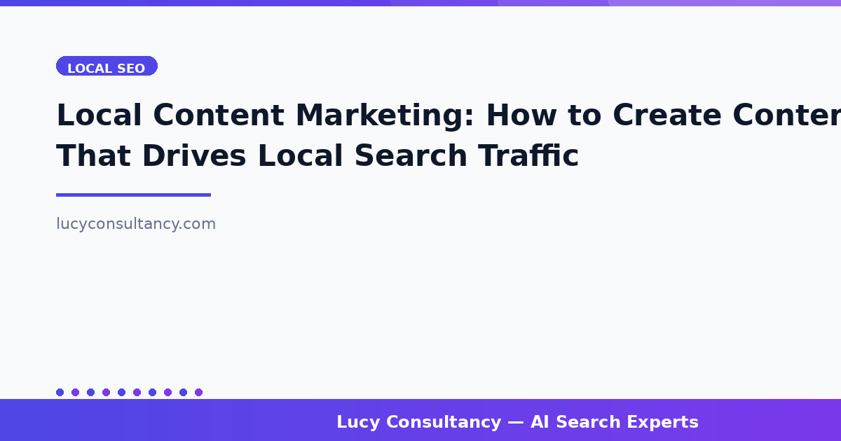 Local Content Marketing: How to Create Content That Drives Local Search Traffic