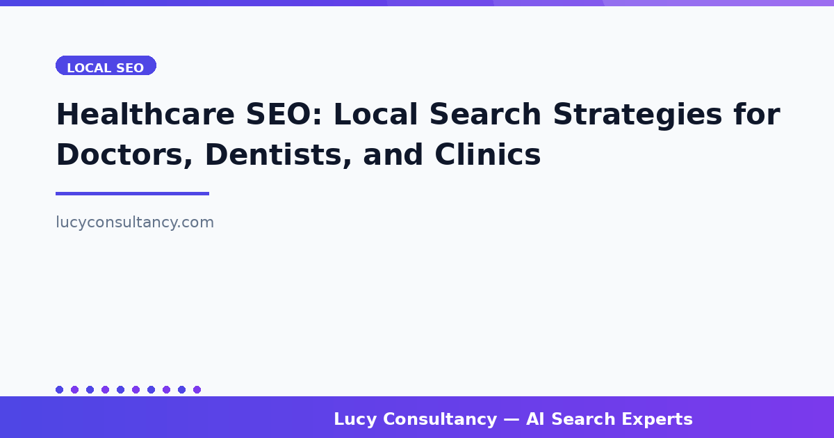 Healthcare SEO: Local Search Strategies for Doctors, Dentists, and Clinics