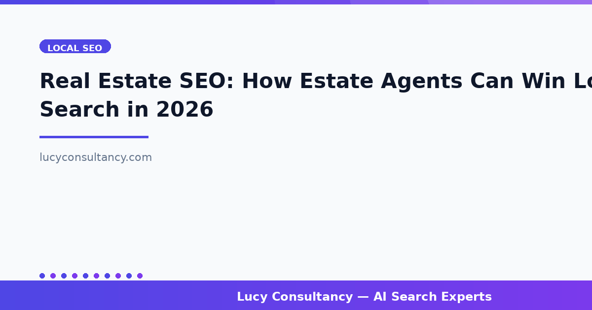 Real Estate SEO: How Estate Agents Can Win Local Search in 2026