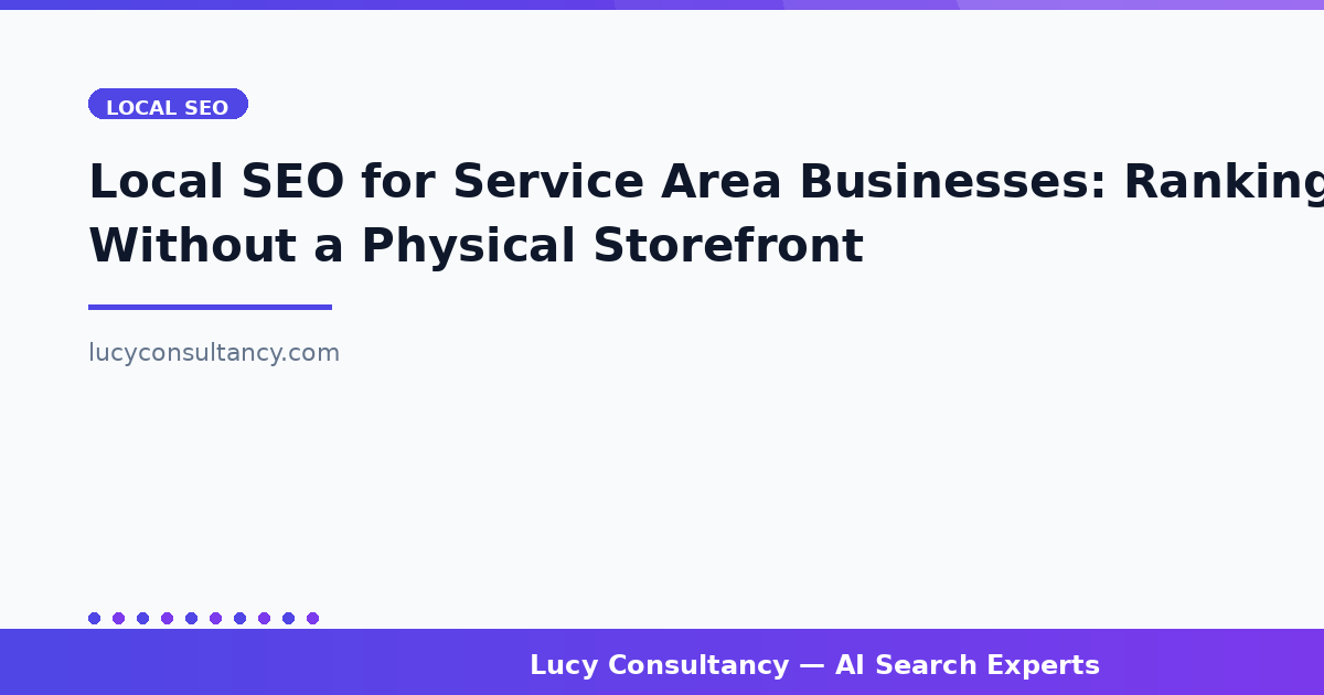Local SEO for Service Area Businesses: Ranking Without a Physical Storefront