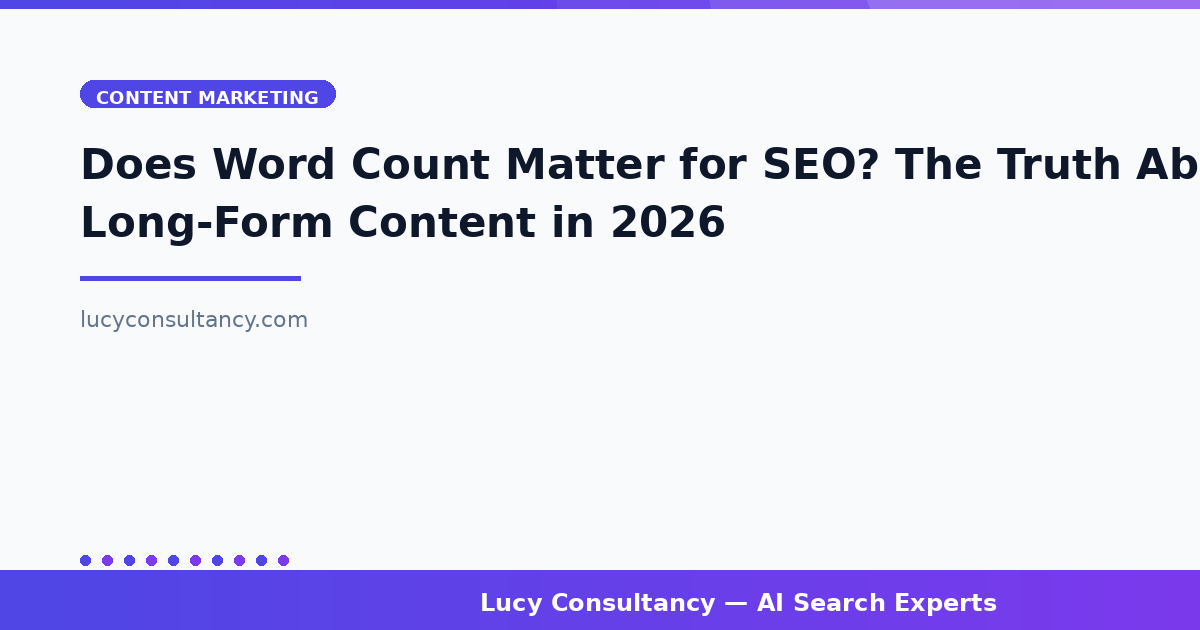 Does Word Count Matter for SEO? The Truth About Long-Form Content in 2026