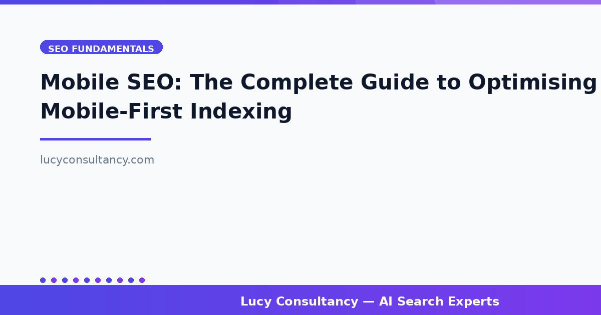 Mobile SEO: The Complete Guide to Optimising for Mobile-First Indexing