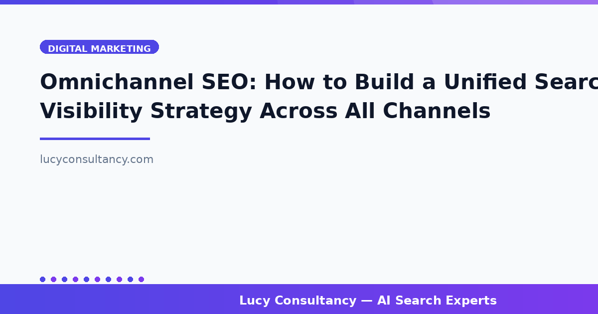 Omnichannel SEO: How to Build a Unified Search Visibility Strategy Across All Channels