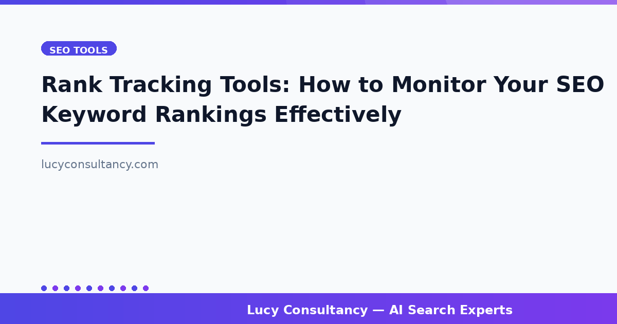 Rank Tracking Tools: How to Monitor Your SEO Keyword Rankings Effectively