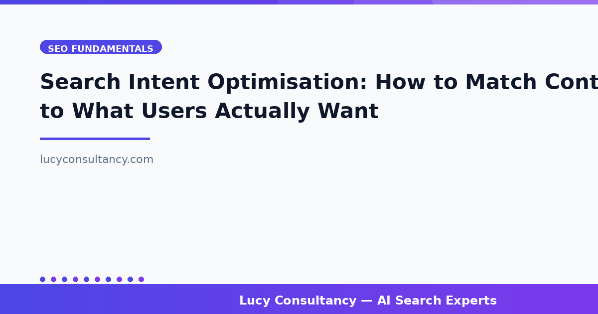 Search Intent Optimisation: How to Match Content to What Users Actually Want