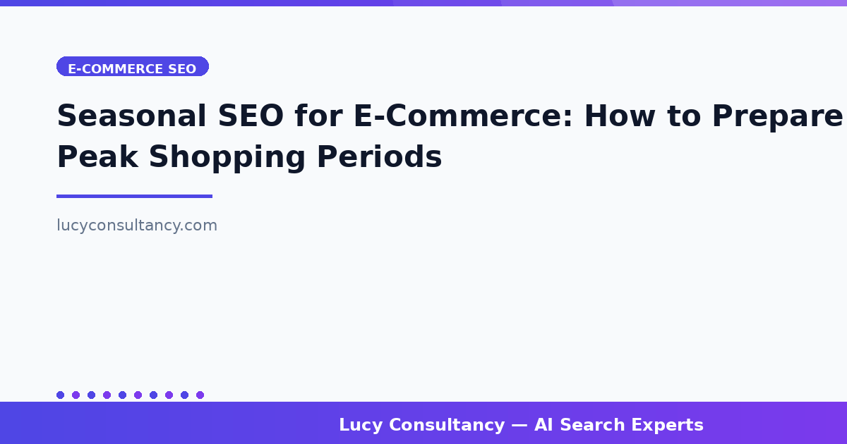 Seasonal SEO for E-Commerce: How to Prepare for Peak Shopping Periods
