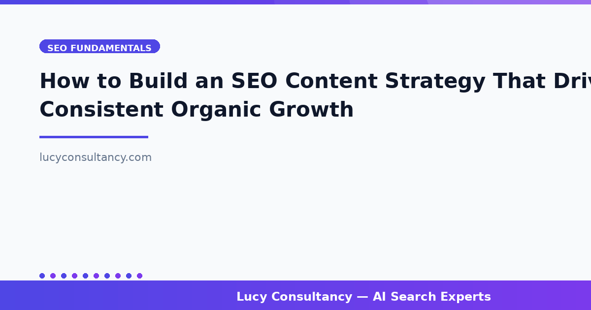 How to Build an SEO Content Strategy That Drives Consistent Organic Growth