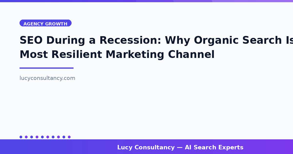 SEO During a Recession: Why Organic Search Is Your Most Resilient Marketing Channel