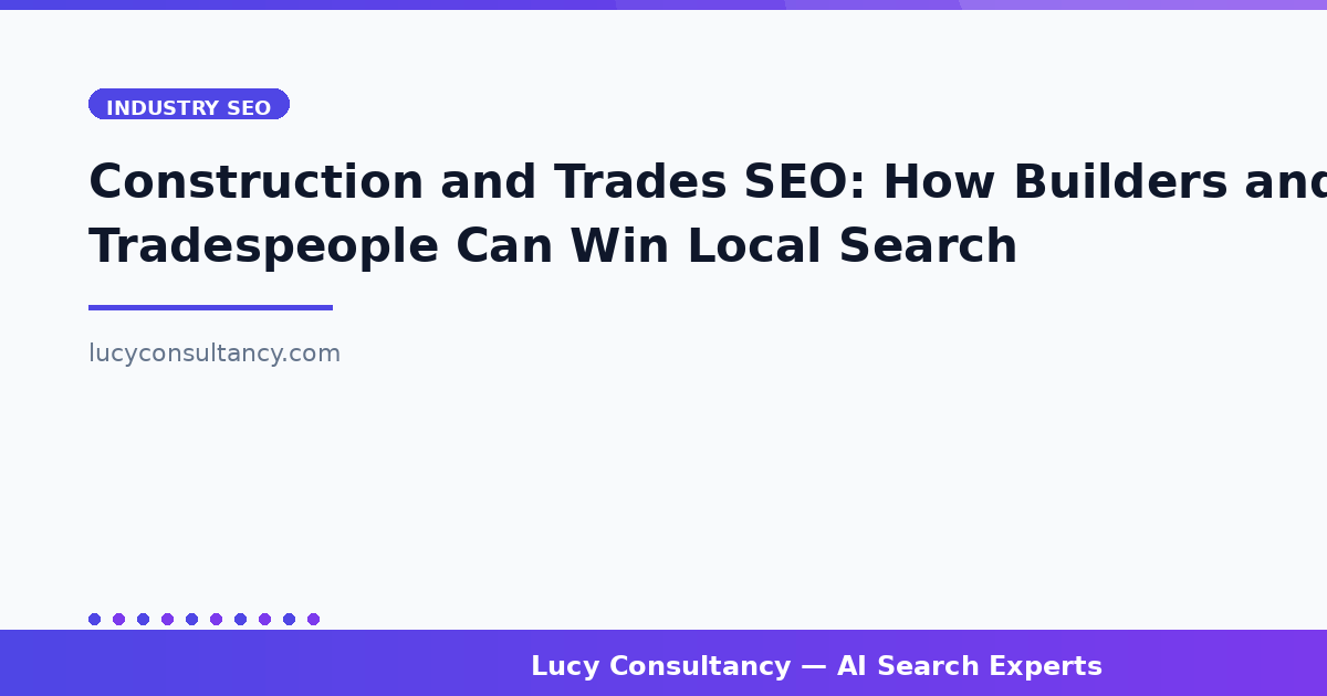 Construction and Trades SEO: How Builders and Tradespeople Can Win Local Search