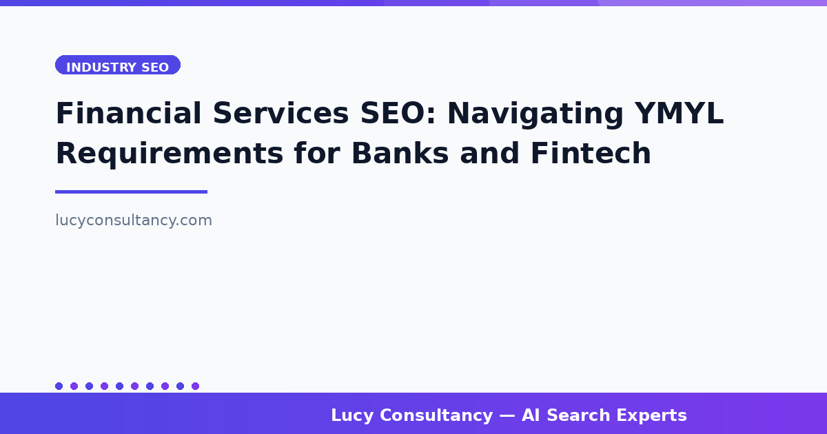 Financial Services SEO: Navigating YMYL Requirements for Banks and Fintech