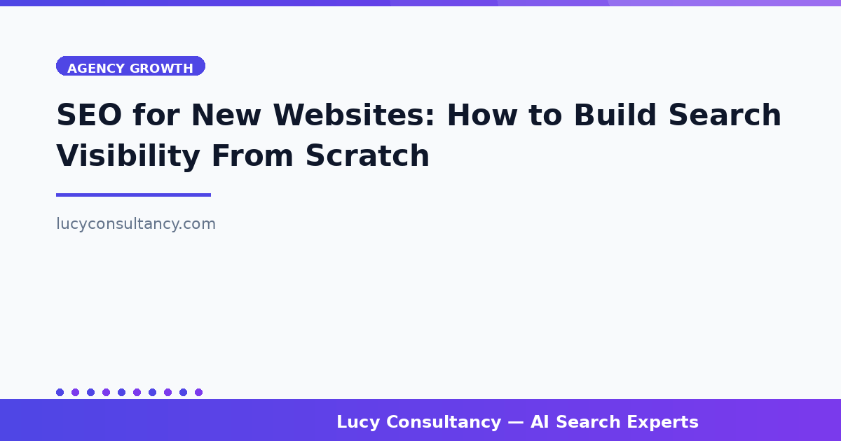 SEO for New Websites: How to Build Search Visibility From Scratch