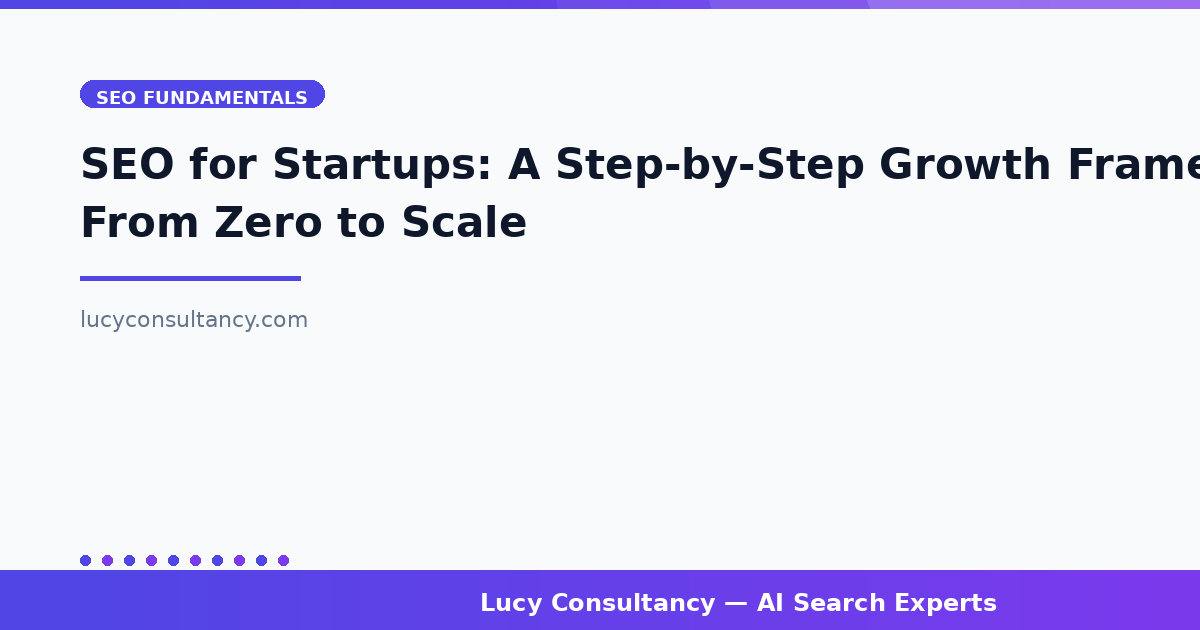 SEO for Startups: A Step-by-Step Growth Framework From Zero to Scale