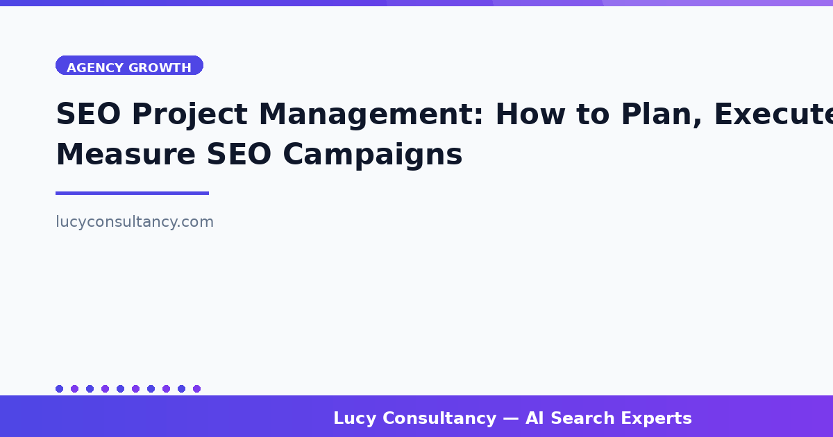 SEO Project Management: How to Plan, Execute, and Measure SEO Campaigns