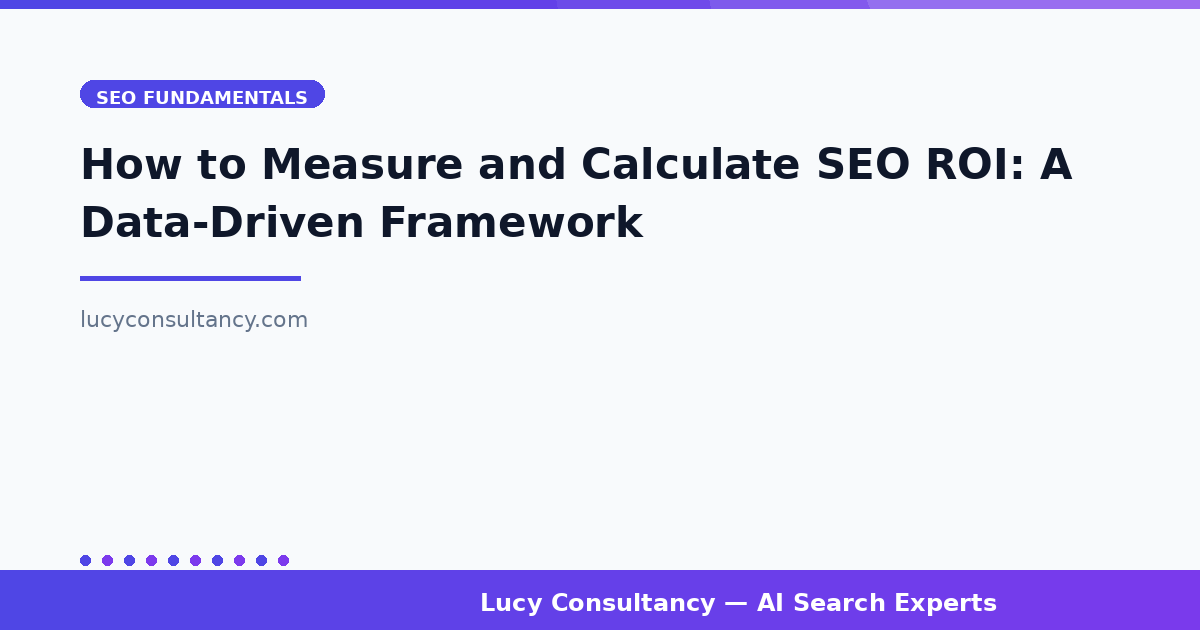 How to Measure and Calculate SEO ROI: A Data-Driven Framework