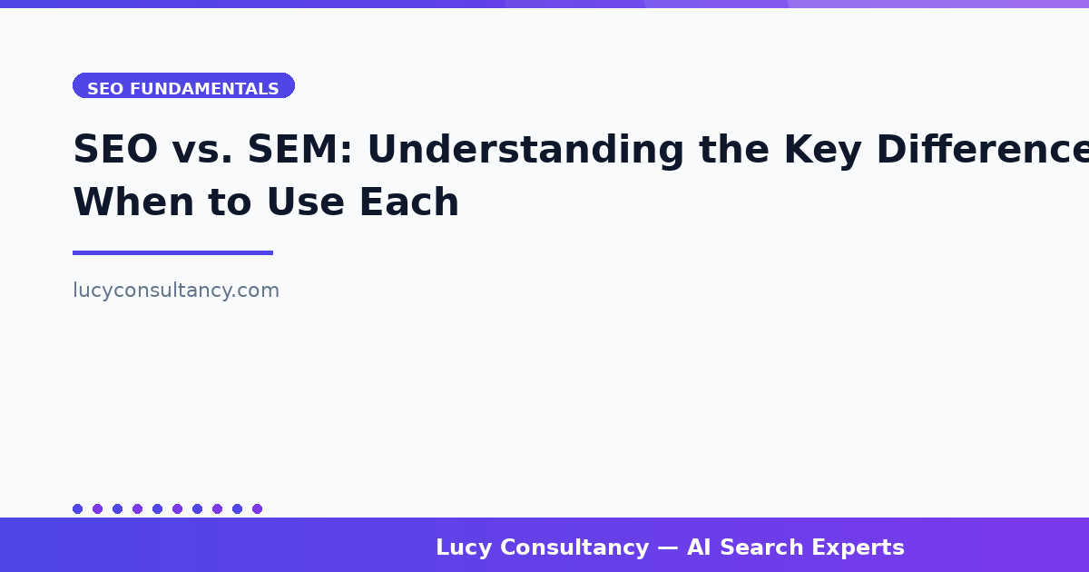 SEO vs. SEM: Understanding the Key Differences and When to Use Each