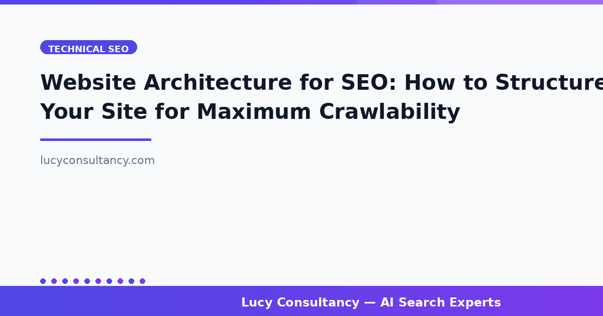 Website Architecture for SEO: How to Structure Your Site for Maximum Crawlability