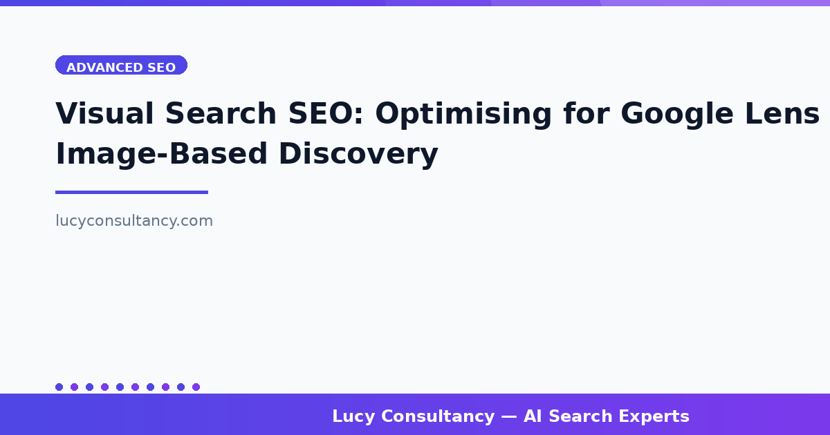 Visual Search SEO: Optimising for Google Lens and Image-Based Discovery