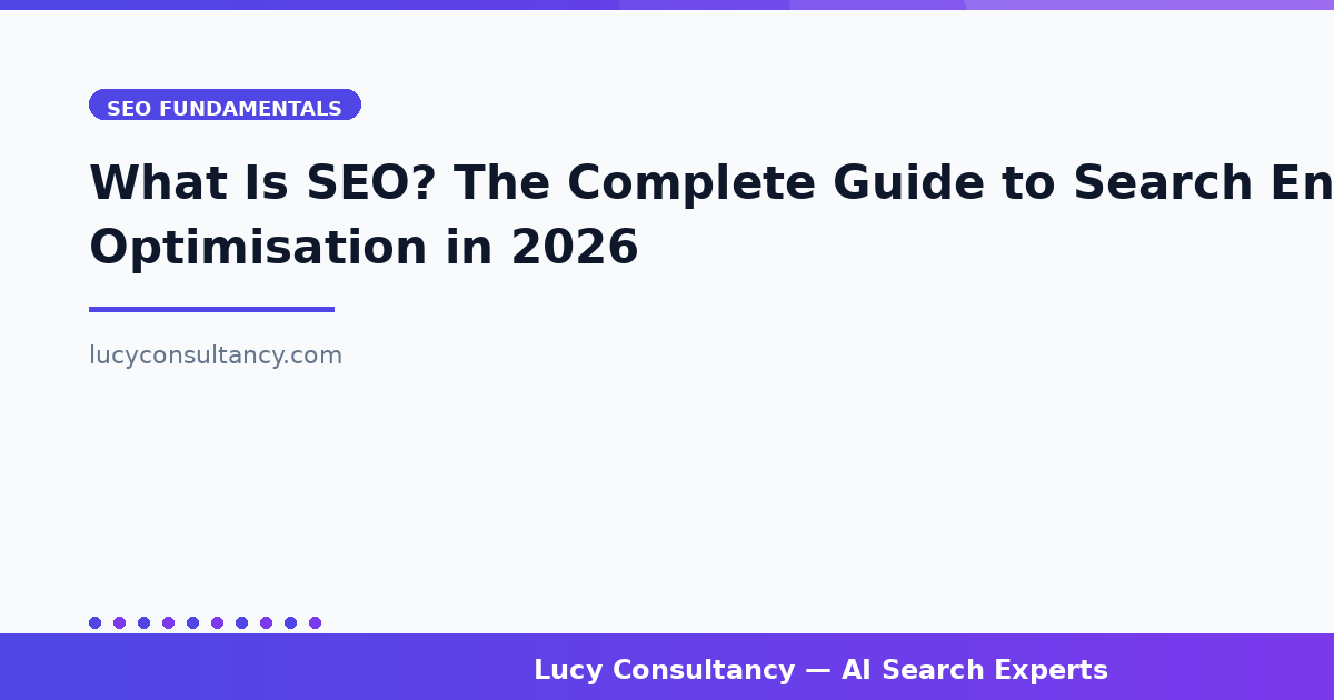 What Is SEO? The Complete Guide to Search Engine Optimisation in 2026